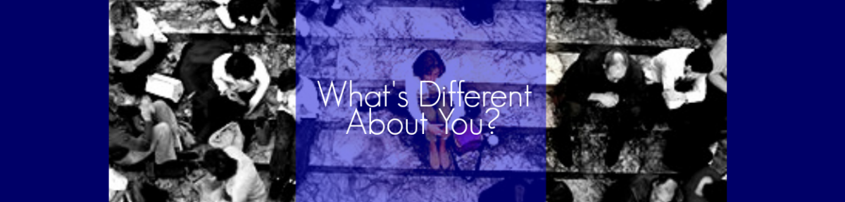 What’s Different About You?