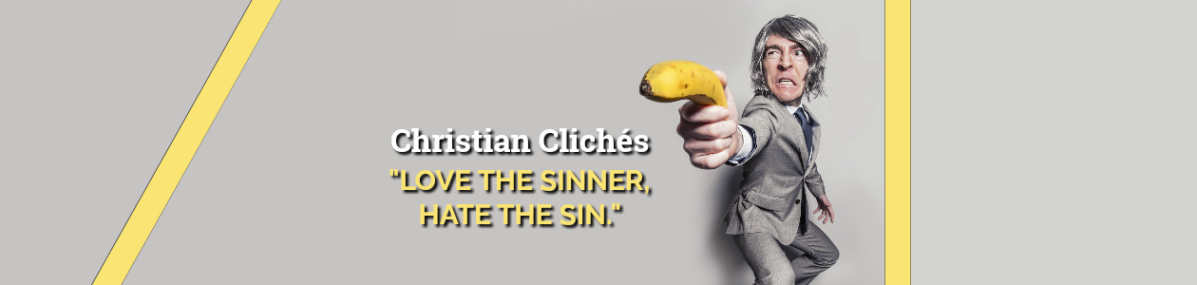 Christian Clichés: “Love the Sinner, Hate the Sin”